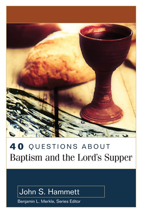40 Questions About Baptism and the Lord's Supper 40 Questions About Baptism and the Lord's Supper
