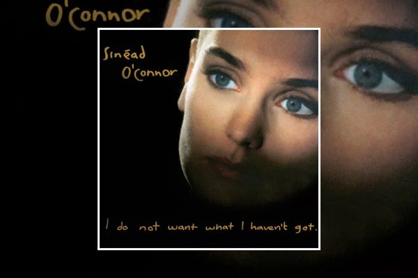 Sinéad O'Connor : I Do Not Want What I Haven't Got (1990) Sinéad O'Connor : I Do Not Want What I Haven't Got (1990)