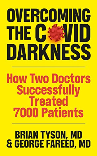 Overcoming the COVID Darkness: How Two Doctors Successfully Treated 7000 Patients by [Brian Tyson, George  Fareed, Mathew Crawford]