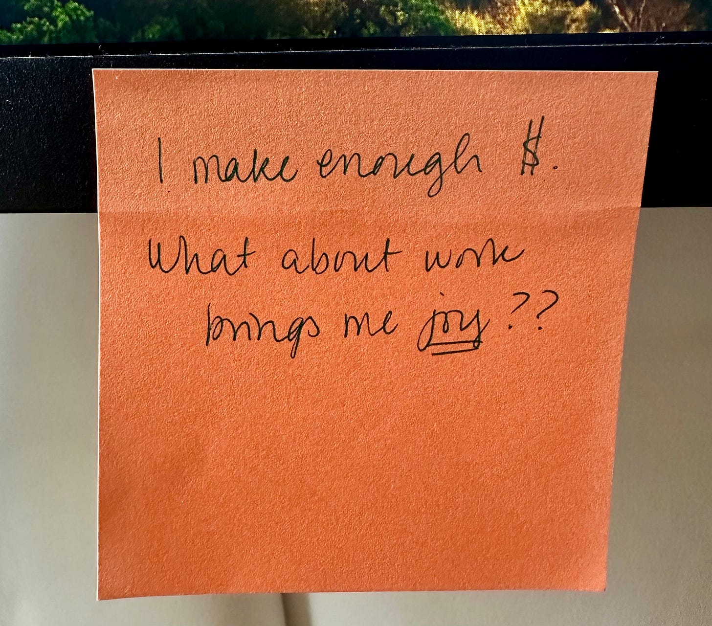 I make enough $. What about work brings me joy??