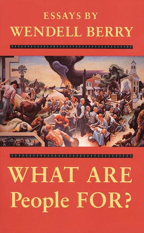What Are People For? by Wendell Berry | Goodreads
