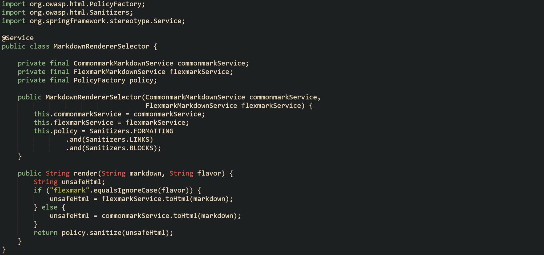 import org.owasp.html.PolicyFactory; import org.owasp.html.Sanitizers; import org.springframework.stereotype.Service; @Service public class MarkdownRendererSelector { private final CommonmarkMarkdownService commonmarkService; private final FlexmarkMarkdownService flexmarkService; private final PolicyFactory policy; public MarkdownRendererSelector(CommonmarkMarkdownService commonmarkService, FlexmarkMarkdownService flexmarkService) { this.commonmarkService = commonmarkService; this.flexmarkService = flexmarkService; this.policy = Sanitizers.FORMATTING .and(Sanitizers.LINKS) .and(Sanitizers.BLOCKS); } public String render(String markdown, String flavor) { String unsafeHtml; if ("flexmark".equalsIgnoreCase(flavor)) { unsafeHtml = flexmarkService.toHtml(markdown); } else { unsafeHtml = commonmarkService.toHtml(markdown); } return policy.sanitize(unsafeHtml); } } import org.owasp.html.PolicyFactory; import org.owasp.html.Sanitizers; import org.springframework.stereotype.Service; @Service public class MarkdownRendererSelector { private final CommonmarkMarkdownService commonmarkService; private final FlexmarkMarkdownService flexmarkService; private final PolicyFactory policy; public MarkdownRendererSelector(CommonmarkMarkdownService commonmarkService, FlexmarkMarkdownService flexmarkService) { this.commonmarkService = commonmarkService; this.flexmarkService = flexmarkService; this.policy = Sanitizers.FORMATTING .and(Sanitizers.LINKS) .and(Sanitizers.BLOCKS); } public String render(String markdown, String flavor) { String unsafeHtml; if ("flexmark".equalsIgnoreCase(flavor)) { unsafeHtml = flexmarkService.toHtml(markdown); } else { unsafeHtml = commonmarkService.toHtml(markdown); } return policy.sanitize(unsafeHtml); } }
