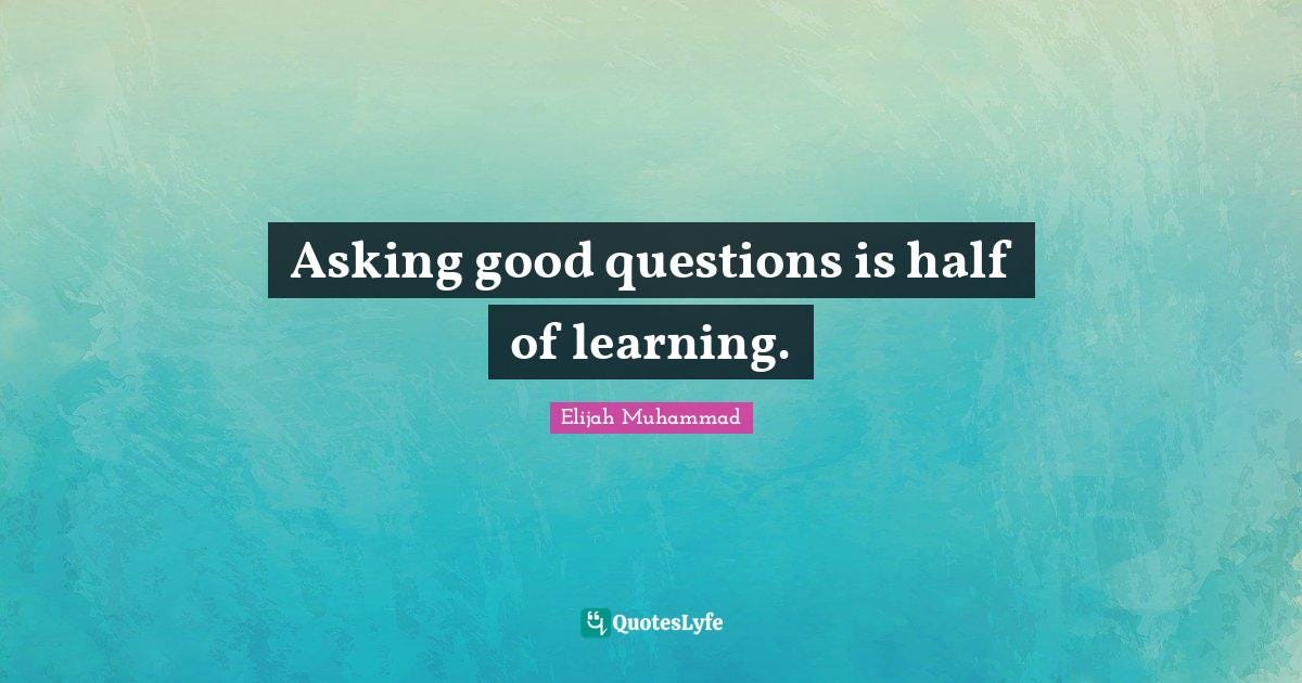 Asking good questions is half of learning.... Quote by Elijah Muhammad - QuotesLyfe