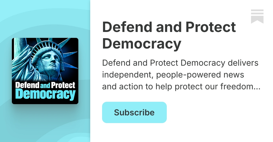 Defend and Protect Democracy | Substack