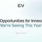 The Opportunities for Innovators We’re Seeing This Year