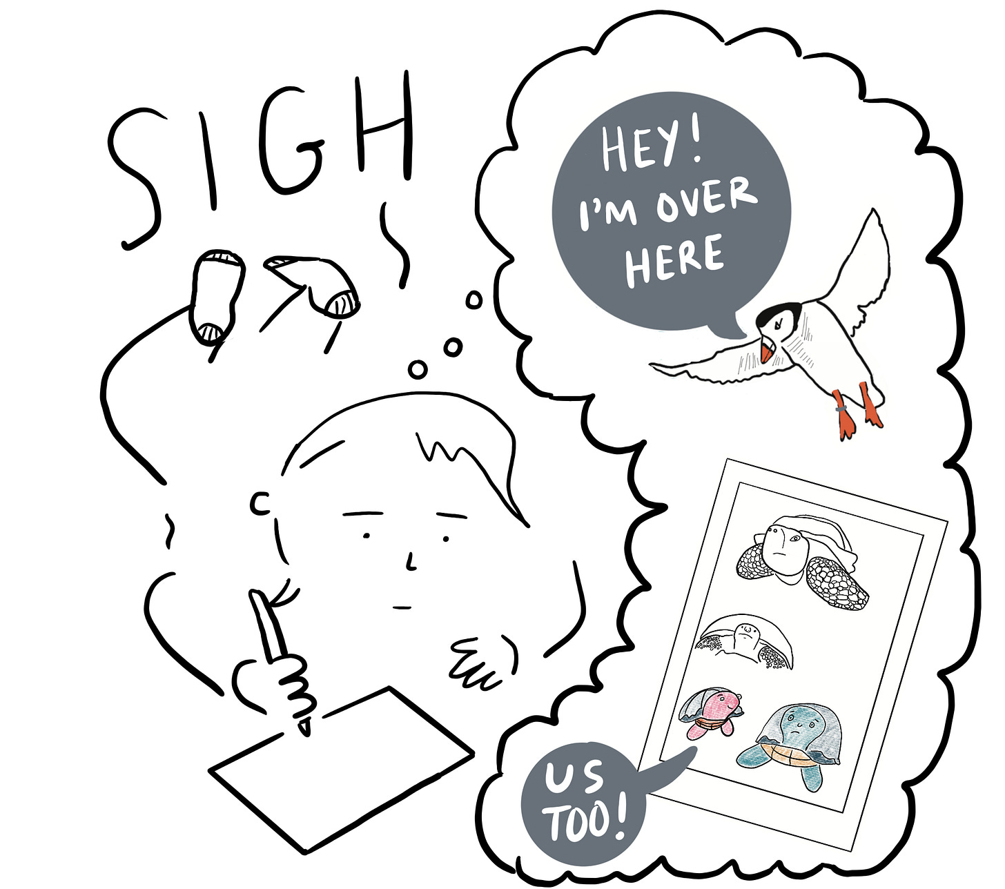 Artist laying down drawing, "sigh" daydreaming about a puffin that says "hey! I'm here" and some turtles that say, us, too