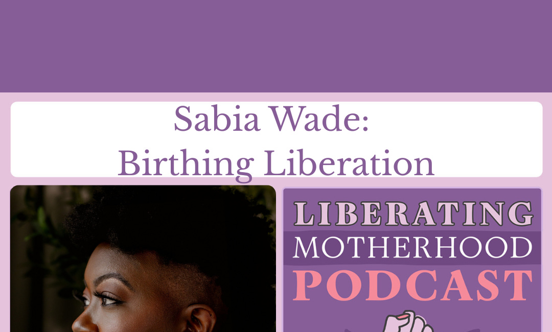 Sabia Wade: Birthing Liberation 