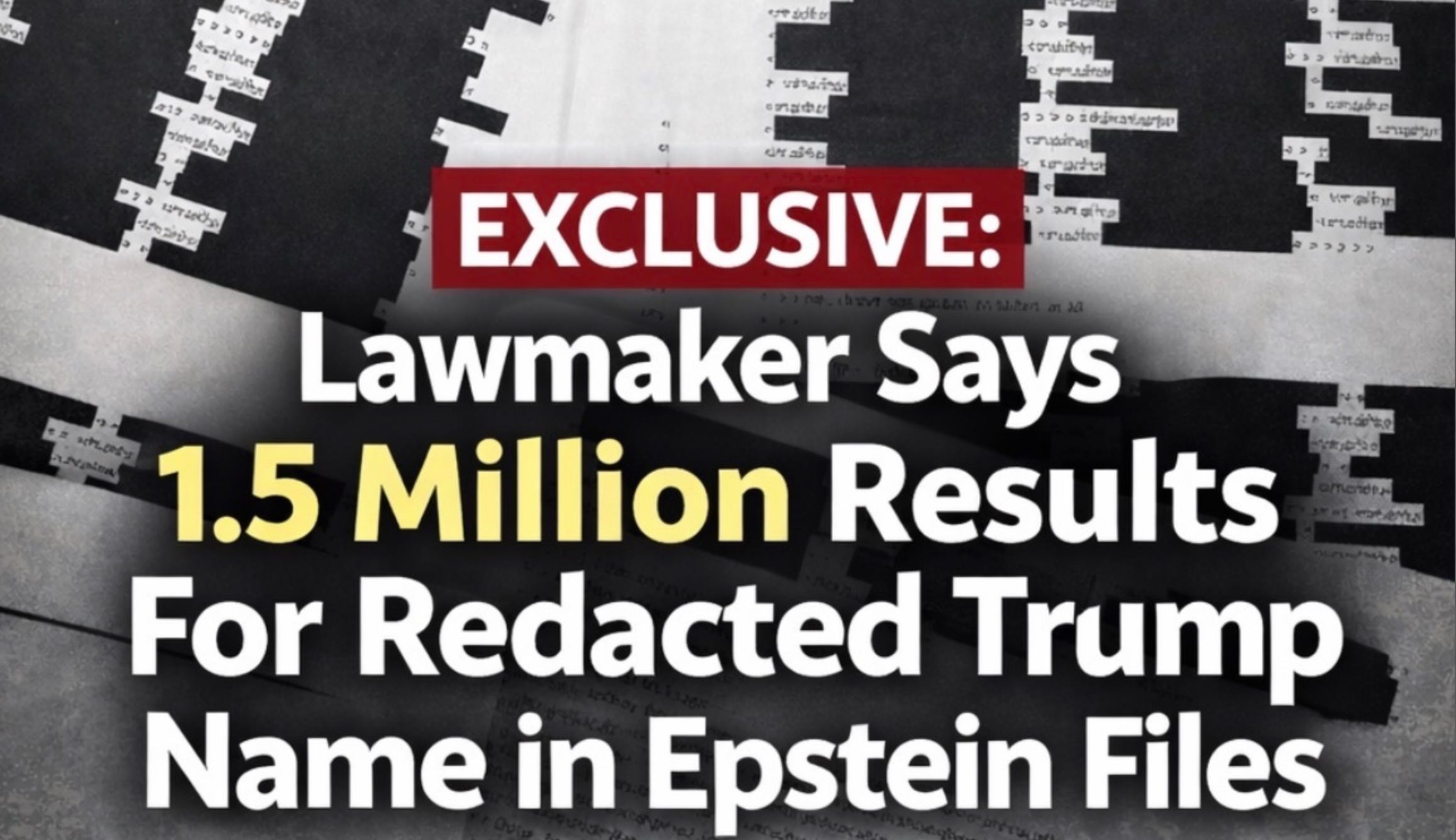 EXCLUSIVE: Lawmaker Says 1.5 Million Results For Redacted Trump Name in ...
