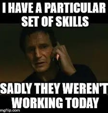 Image result for particular set of skills meme