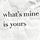 what's mine is yours