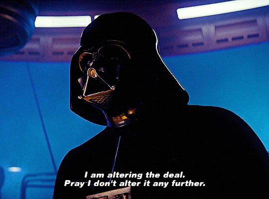 GIF image of Darth Vader, with caption 'I am altering the deal. Pray I don't alter it any further,' from 'The Empire Strikes Back. GIF image of Darth Vader, with caption 'I am altering the deal. Pray I don't alter it any further,' from 'The Empire Strikes Back.