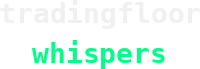 Trading Floor Whispers