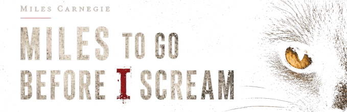 Miles to Go Before I Scream