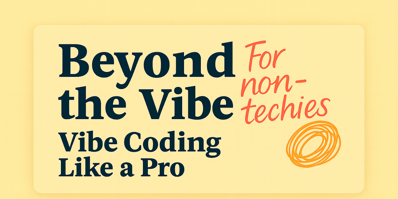 Beyond the Vibes: How to Approach Vibe Coding Like a Pro