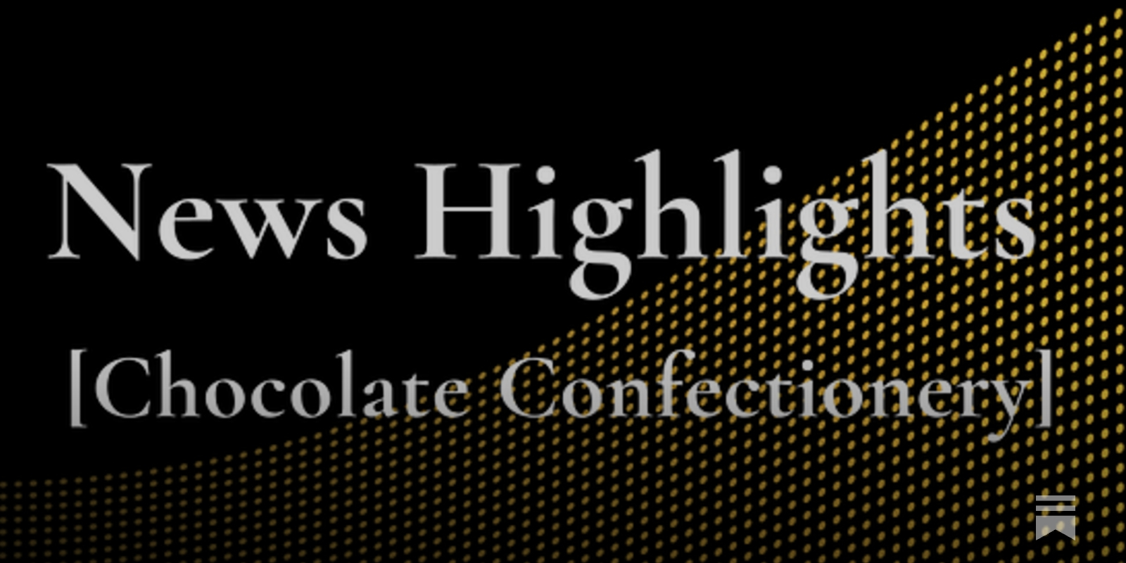 Chocolate Confectionery Industry News Highlights [2025]
