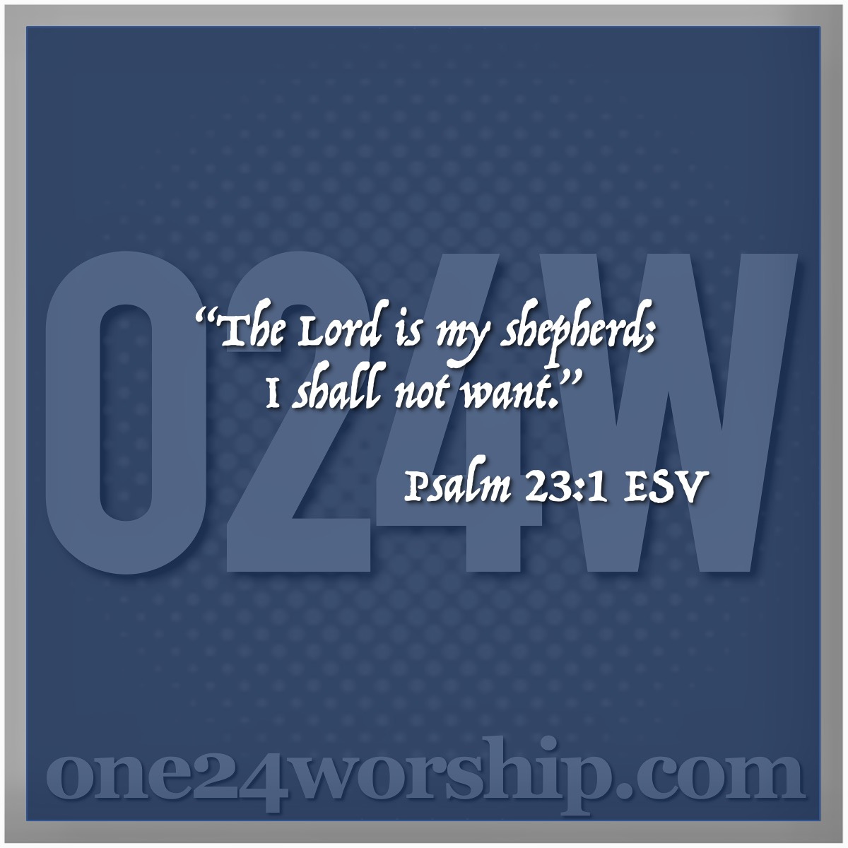 Image of the one24worship logo with Psalm 23:1 quote superimposed.