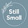 Still Small
