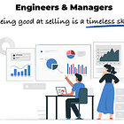 Selling Isn’t Just for Sales: Why Engineers and Managers do it too