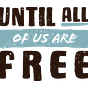 Until All Of Us Are Free