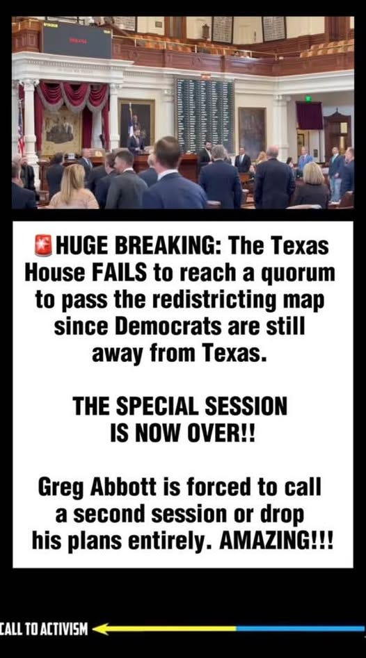 May be an image of 9 people, the Oval Office and text that says 'HUGE BREAKING: The Texas House FAILS to reach a quorum to pass the redistricting map since Democrats are still away from Texas THE SPECIAL SESSION IS NOW OVER!! Greg Abbott is forced to call a second session or drop his plans entirely. AMAZING!!! ALL TO ACTIVISM'