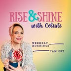 Rise & Shine with Celeste