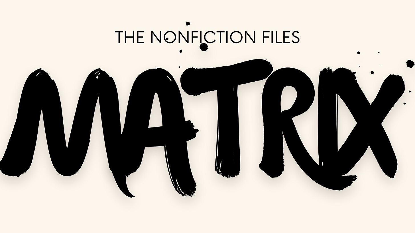 The Nonfiction Files 14: Nonfiction Matrix Is Back