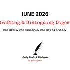June 2026 Drafting & Dialoguing Digest