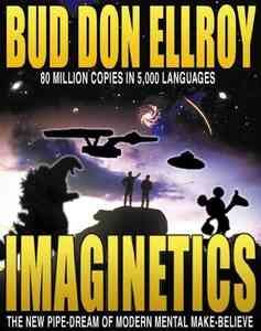 [Image shows a satirical book cover with cosmic space background featuring silhouettes of iconic figures like Godzilla, the Enterprise starship, and Mickey Mouse] BUD DON ELLROY 80 MILLION COPIES IN 5,000 LANGUAGES IMAGINETICS THE NEW PIPE-DREAM OF MODERN MENTAL MAKE-BELIEVE