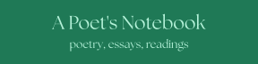 A Poet's Notebook - poetry, essays, readings