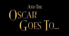 This may contain: the title for and the oscar goes to, written in gold on a black background