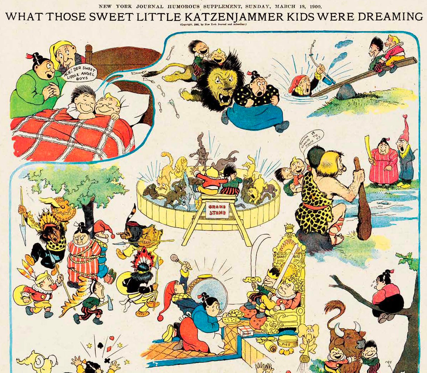 “What Those Sweet Little Katzenjammer Kids Were Dreaming,” 1900. (They dreamed of terrorizing their parents.) The Katzenjammers were a pair of chaos agents based on the German storybook characters Max und Moritz. “What Those Sweet Little Katzenjammer Kids Were Dreaming,” 1900. (They dreamed of terrorizing their parents.) The Katzenjammers were a pair of chaos agents based on the German storybook characters Max und Moritz.