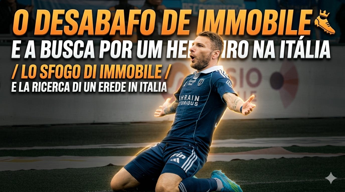 O Desabafo de Immobile e a Busca por um Herdeiro na Itália / Lo Sfogofato di Immobile e la Ricerca di un Erede in Italia