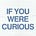 If You Were Curious