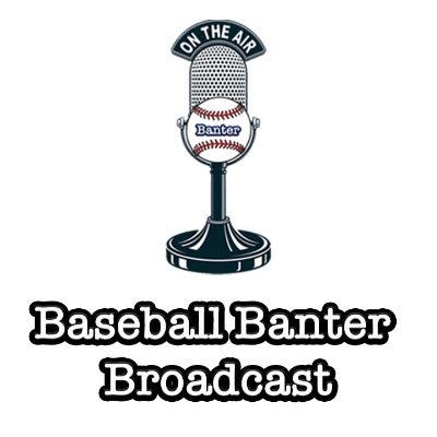 The Baseball Banter Broadcast