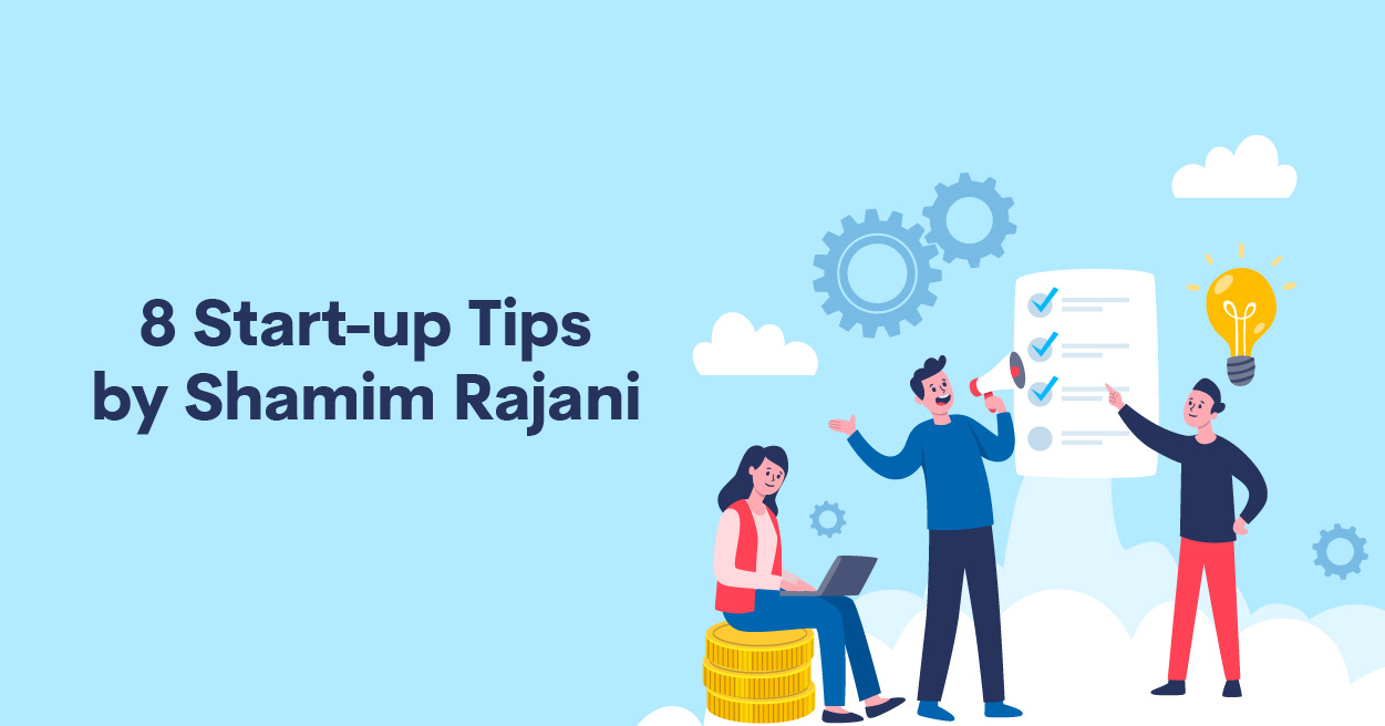 8 Start-up Tips by Shamim Rajani – COO and MD Genetech Solutions