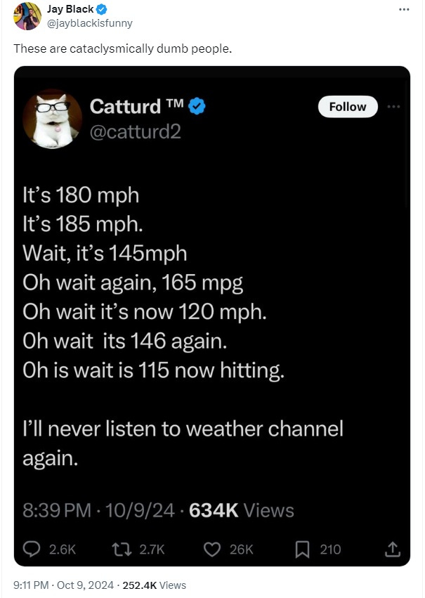 screen shot of tweet complaining, 'It’s 180 mph / It’s 185 mph. / Wait, it’s 145mph / Oh wait again, 165 mpg / Oh wait it’s now 120 mph. / 0h wait  its 146 again. / 0h is wait is 115 now hitting.   I’ll never listen to weather channel again.'