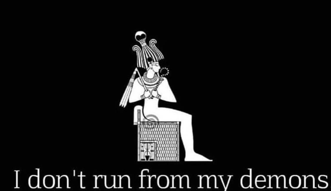 I don't run from my demons....