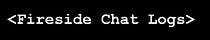 Fireside Chat Logs