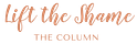 Lift The Shame: The Column