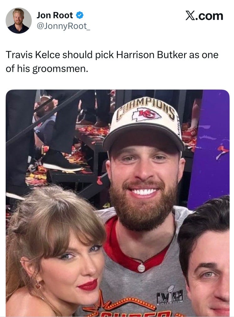John Root: Travis Kelce should make Harrison Buetker one of his groomsmen. John Root: Travis Kelce should make Harrison Buetker one of his groomsmen.