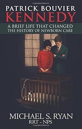 Patrick Bouvier Kennedy: A Brief Life That Changed the History of Newborn Care