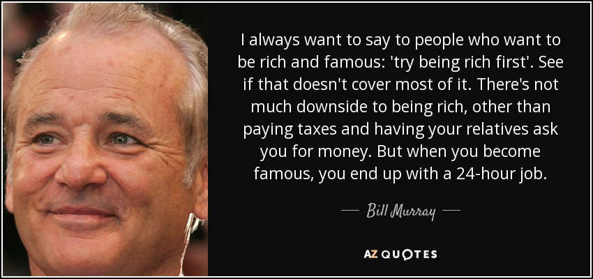 Bill Murray quote: I always want to say to people who want to...