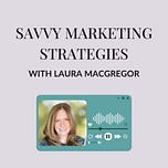 Savvy Marketing Strategies with Laura MacGregor