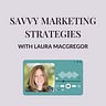 Savvy Marketing Strategies with Laura MacGregor