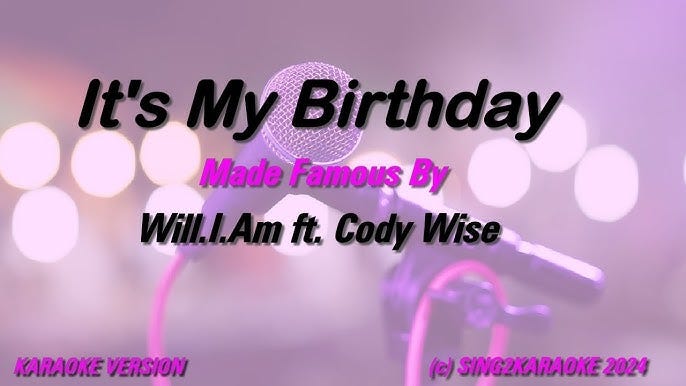 Will I Am ft Cody Wise It's My Birthday (Karaoke Version) Lyrics - YouTube