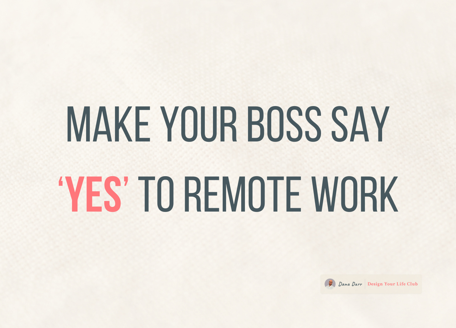Text that reads: Make Your Boss Say ‘Yes’ to Remote Work Text that reads: Make Your Boss Say ‘Yes’ to Remote Work