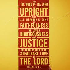 Psalms 33:4-5 "For the word of the Lord ...