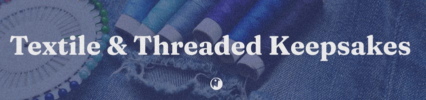 Textile & Threaded Keepsakes