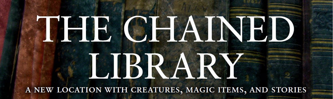The Chained Library: A new location with creatures, magic items, and stories.