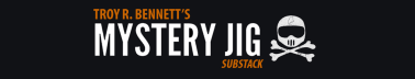 Troy R. Bennett's Mystery Jig Substack
